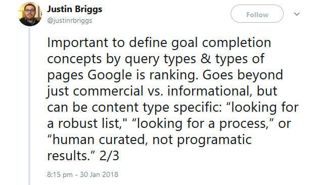 Important to define goal completion concepts by query types & types of pages Google is ranking. Goes beyond just commercial vs. informational, but can be content type specific: “looking for a robust list," “looking for a process,” or “human curated, not programatic results.”